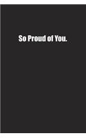 So Proud of You.: Lined notebook