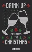 Drink Up Grinches It'is Christmas Notebook: A5 Punkteraster Lustiges Weihnachts Motiv Notizbuch für Weihnachten oder Nikolaus als Geschenk für die Adventszeit, Weihnachtswünsche und Weihnachts