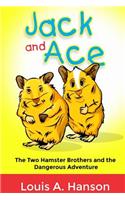 Jack and Ace: The two Hamster Brothers and The Dangerous Adventure