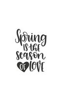 Spring Is the Season of Love: 150 Lined Journal Pages Planner Diary Notebook with Spring Quote and Heart on the Cover