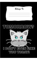 Tomorrow? I Don't Even Like You Today
