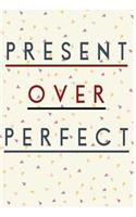 Present Over Perfect: Blank Lined Journal - Journals for Mindfulness, 6x9 Creative Thoughts Diary