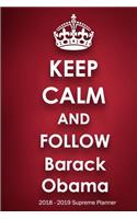 Keep Calm and Follow Barack Obama 2018-2019 Supreme Planner: Barack Obama "On-the-Go" Academic Weekly and Monthly Organize Schedule Calendar Planner for 18 Months (July 2018 - December 2019) with Bonus Noteboo