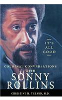 It's All Good, Colossal Conversations with Sonny Rollins