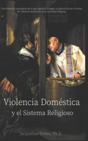 Violencia Doméstica y el Sistema Religioso: Domestic Violence and the Religious System