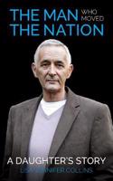 The Man Who Moved The Nation:: A Daughter's Story