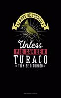 Always Be Yourself Unless You Can Be a Turaco Then Be a Turaco: 6 Columns Columnar Pad