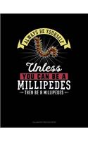 Always Be Yourself Unless You Can Be a Millipedes Then Be a Millipedes: 6 Columns Columnar Pad(173 6 Columns Columnar Pad)