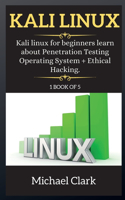 Kali Linux: Kali Linux for beginners learn about Penetration Testing Operating System + Ethical Hacking.