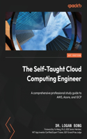 Self-Taught Cloud Computing Engineer: A comprehensive professional study guide to AWS, Azure, and GCP