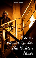 Xenon Flames Under the Hidden Stair
