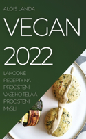 Vegan 2022: Lahodné Recepty Na ProCistEní Vaseho TEla a ProCistEní Mysli
