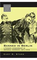 Banned in Berlin: Literary Censorship in Imperial Germany, 1871-1918