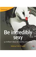 Be Incredibly Sexy