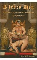 B'tched Men: More Tales of Erotic Male Submission