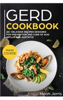 GERD Cookbook: MAIN COURSE - 60+ Delicious Recipes Designed for Prevention and Cure of Acid Reflux and Gastritis( SIBO and IBS Effective Approach )