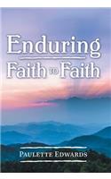 Enduring Faith to Faith