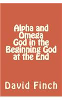 Alpha and Omega God in the Beginning God at the End