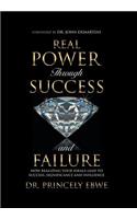 Real Power Through Success and Failure: How Realizing Your Ideals Lead to Success, Significance, and Influence