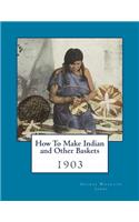 How To Make Indian and Other Baskets: 1903