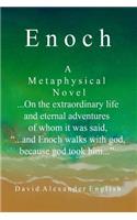 Enoch: A Metaphysical Novel ...On the extraordinary life and eternal adventures of whom it was said, "...and Enoch walks with god, because god took him..."