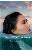 I Tried to Write Love Poems