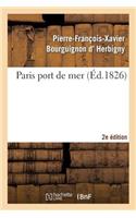 Paris Port de Mer, Par l'Auteur de la Revue Politique de l'Europe En 1825... 2eme Édition