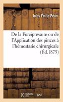 Clinique Chirurgicale. La Forcipressure Ou de l'Application Des Pinces À l'Hémostasie Chirurgicale