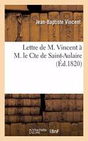 Lettre de M. Vincent À M. Le Cte de Saint-Aulaire