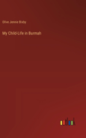 My Child-Life in Burmah