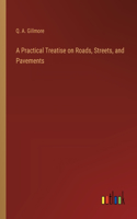Practical Treatise on Roads, Streets, and Pavements