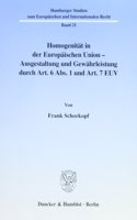 Homogenitat in Der Europaischen Union - Ausgestaltung Und Gewahrleistung Durch Art. 6 Abs. 1 Und Art. 7 Euv