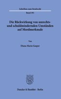 Die Ruckwirkung Von Unrechts- Und Schuldmindernden Umstanden Auf Mordmerkmale