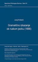 Gramaticno Izkazanje OB Ruskom Jeziku (1666): Nachdruck Der Erstausgabe Von 1848/59, Besorgt Von Gerd Freidhof(10 Specimina Philologiae Slavicae)