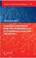 Evolutionary Hierarchical Multi-Criteria Metaheuristics for Scheduling in Large-Scale Grid Systems: (419 Studies in Computational Intelligence)