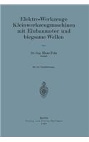 Elektro-Werkzeuge Kleinwerkzeugmaschinen mit Einbaumotor und biegsame Wellen: (German)