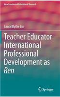 Teacher Educator International Professional Development as Ren