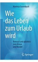 Wie Das Leben Zum Urlaub Wird