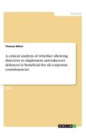 critical analysis of whether allowing directors to implement anti-takeover defences is beneficial for all corporate constituencies