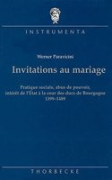 Invitations Au Mariage: Pratique Sociale, Abus de Pouvoir, Interet de L'Etat a la Cour Des Ducs de Bourgogne 1399-1489