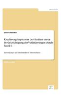 Kreditvergabeprozess der Banken unter Berücksichtigung der Veränderungen durch Basel II: Auswirkungen auf mittelständische Unternehmen