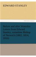 Before and after Waterloo Letters from Edward Stanley, sometime Bishop of Norwich (1802, 1814, 1816): (English)