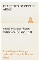 Diario de la expedicion reduccional del ano 1780, mandada practicar por orden del Virey de Buenos Aires