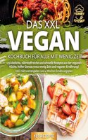 Das XXL Vegan Kochbuch fur Alle mit wenig Zeit: 123 kostliche, nahrstoffreiche und schnelle Rezepte aus der veganen Kuche. Inkl. Nahrwertangaben und 4 Wochen Ernahrungsplan