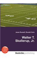 Walter T. Skallerup, Jr.: (English)