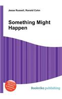 Something Might Happen