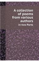 A Collection of Poems from Various Authors in Two Parts: (English)