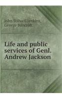 Life and public services of Genl. Andrew Jackson: (English)