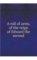 A roll of arms, of the reign of Edward the second: (English)