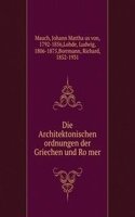 Die Architektonischen ordnungen der Griechen und Romer
